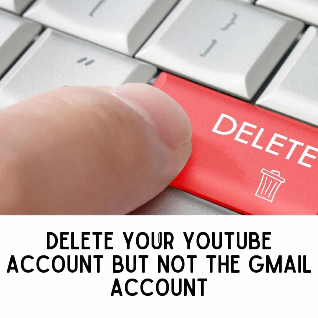 How to Delete Your YouTube Account but Not the Gmail Account?