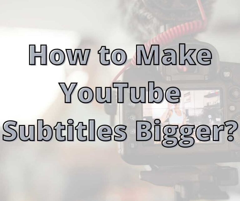 How to Make YouTube Subtitles Bigger?