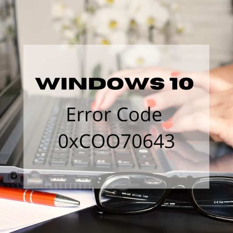 What is Error Code 0xCOO70643 in Windows 10 and How do Fix it