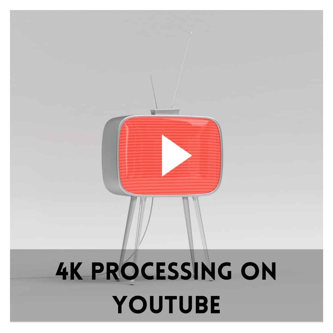 How Long Does It Take for YouTube to Process 4K?