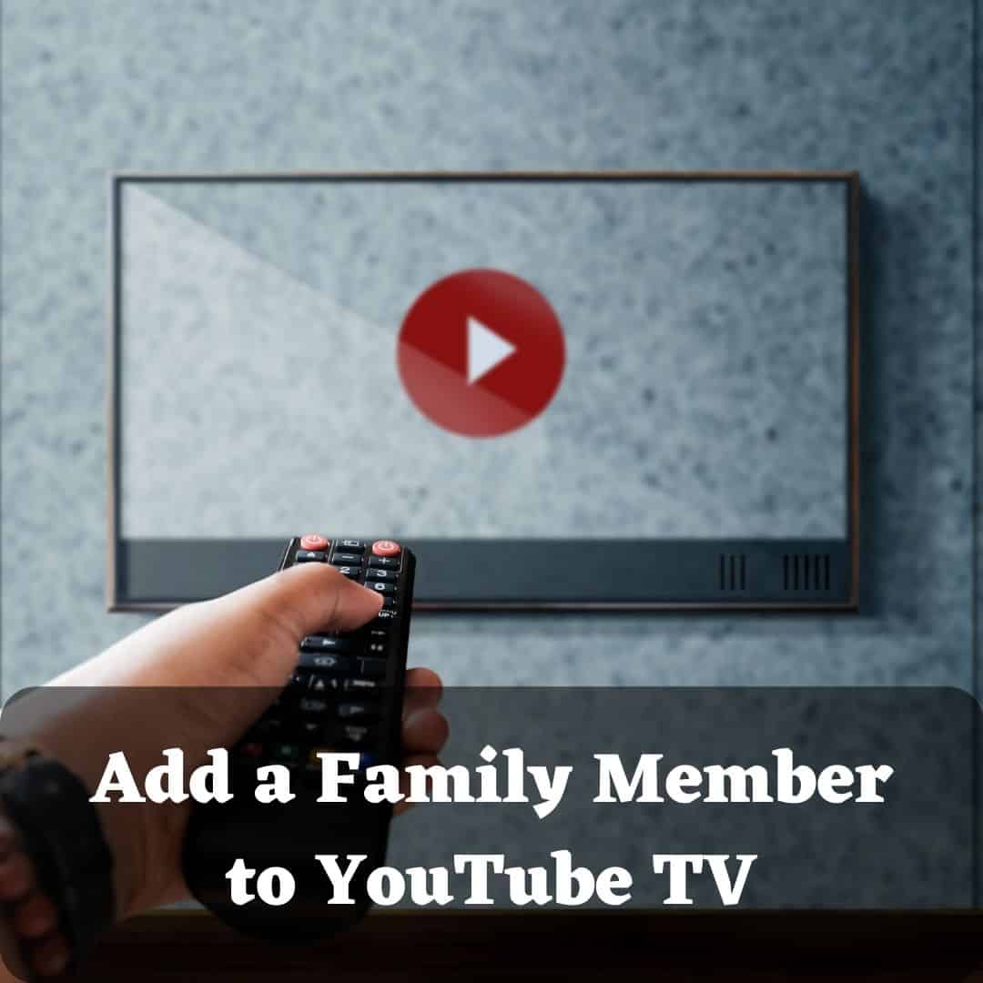 How To Add A Family Member To YouTube TV? - Scopi Tech