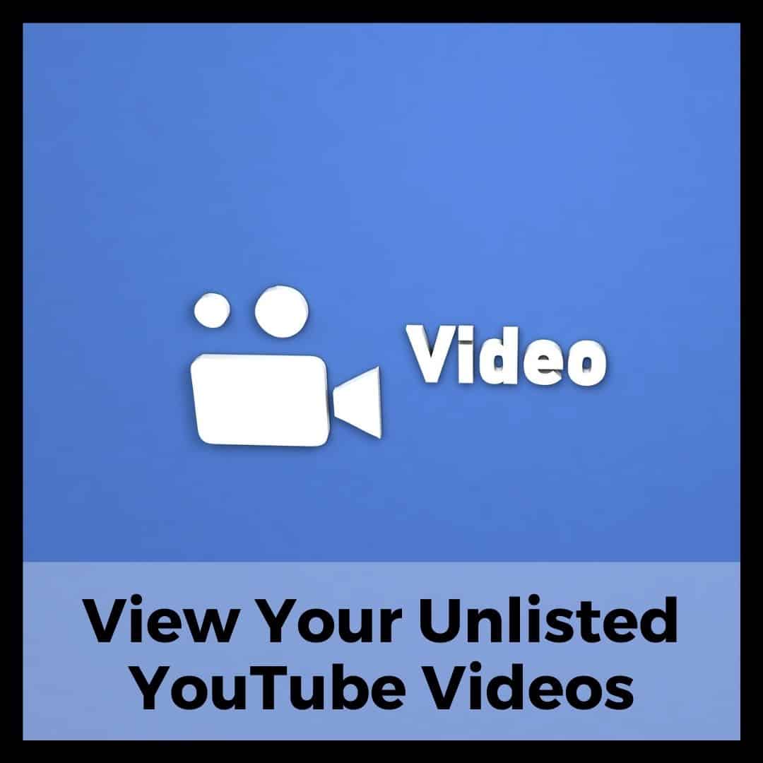 How to View Your Unlisted YouTube Videos?