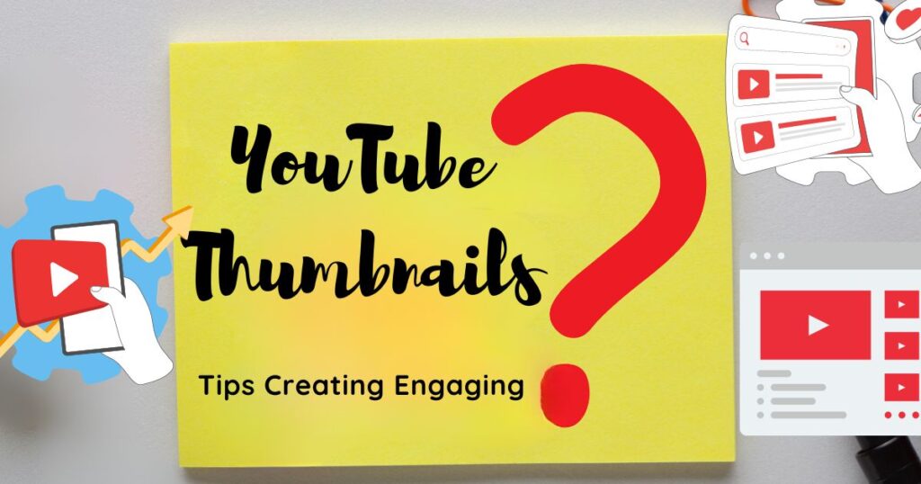 Tips for Creating Engaging YouTube Thumbnails