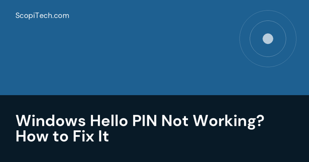 Windows Hello PIN Not Working? How to Fix It