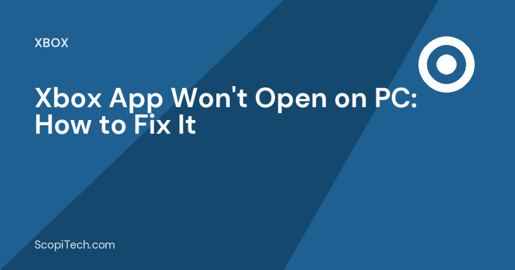 Xbox App Won't Open on PC: How to Fix It