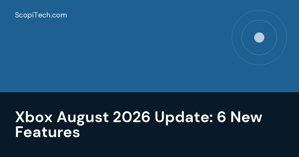 Xbox August 2026 Update: 6 New Features