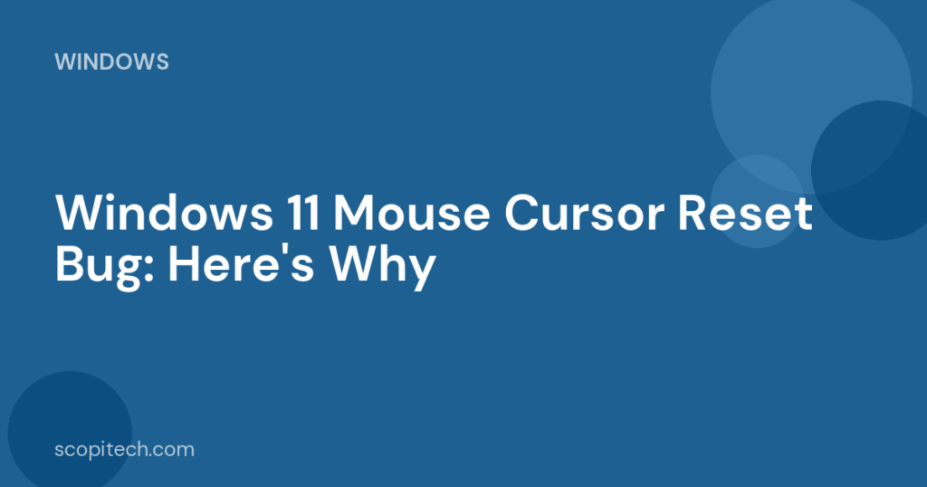 Windows 11 Mouse Cursor Reset Bug: Here's Why