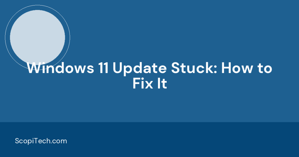 Windows 11 Update Stuck: How to Fix It